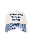 Hold My Drink I Gotta Pet This Dog Trucker Hat