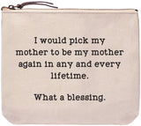 Zipper Pouch "Would Pick My Mom Again…Blessing"