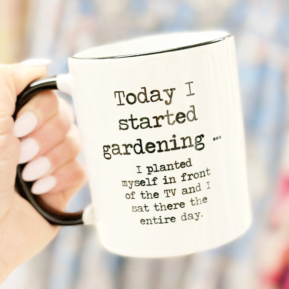 Funny Sayings Mug-Today I Started Gardening
