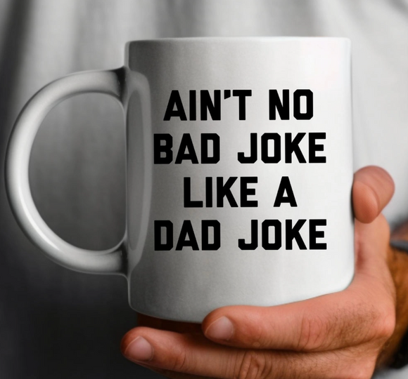 Ain't No Bad Joke Like a Dad Joke Mug