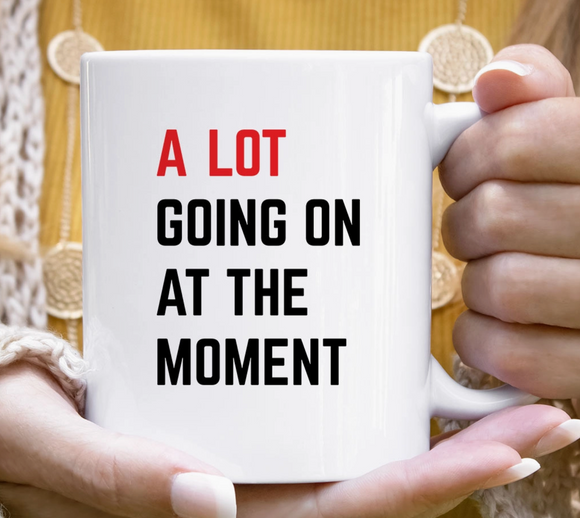 A Lot Going on at the Moment Mug