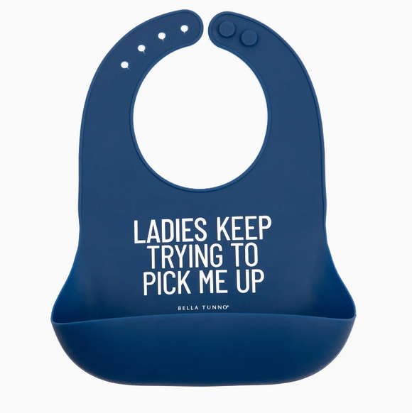 Bella Tunno Bib - Ladies Keep Trying To Pick Me Up